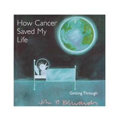 How Cancer saved my life.
